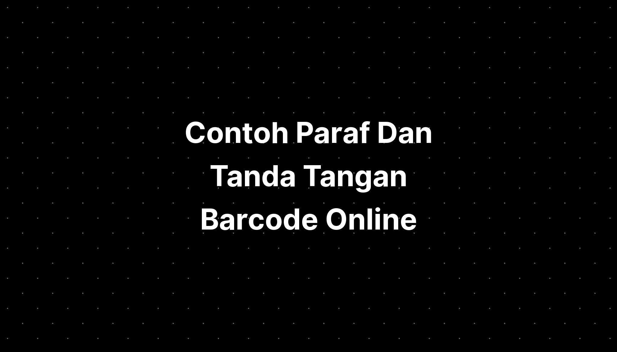 Contoh Paraf Dan Tanda Tangan Barcode Online - IMAGESEE